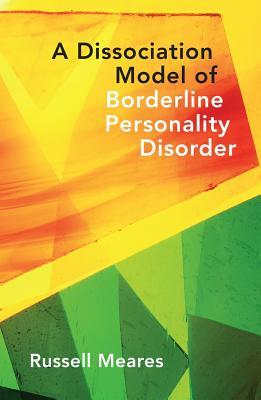 Dissociation Model of Borderline Personality Disorder by Russell Meares