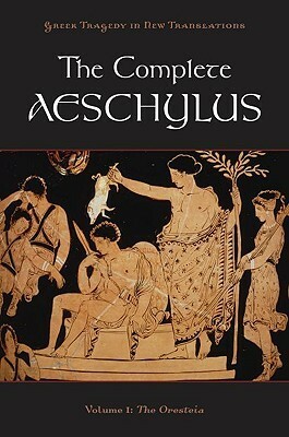 The Complete Aeschylus, Volume I: The Oresteia by Alan Shapiro, Aeschylus, Peter H. Burian