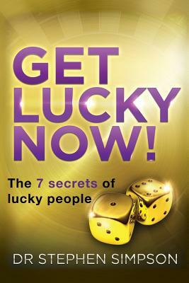 Get Lucky Now!: The 7 secrets of lucky people by Stephen Simpson