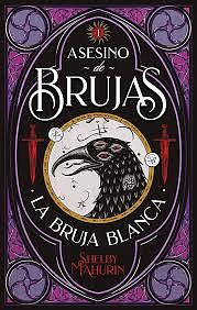 Asesino de brujas: La bruja blanca by Shelby Mahurin