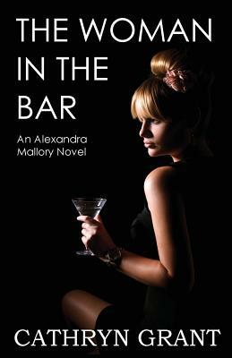 The Woman in the Bar: (a Psychological Suspense Novel) (Alexandra Mallory Book 5) by Cathryn Grant