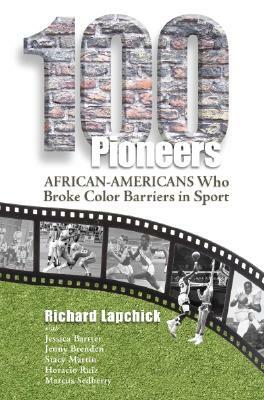 100 Pioneers: African-Americans Who Broke Color Barriers in Sport by Jessica Bartter, Richard Lapchick, Jenny Brenden