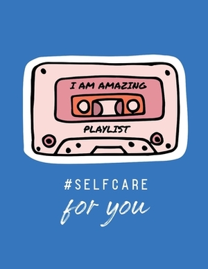 I Am Amazing Playlist Self Care For You: For Adults - For Autism Moms - For Nurses - Moms - Teachers - Teens - Women - With Prompts - Day and Night - by Patricia Larson