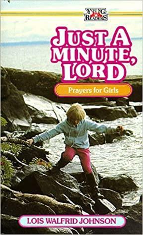 Just a Minute, Lord: Prayers for Girls by Lois Johnson