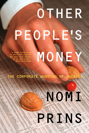 Other People's Money: The Corporate Mugging of America by Nomi Prins