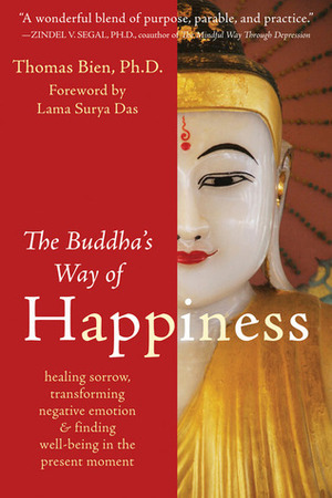 The Buddha's Way of Happiness: Healing Sorrow, Transforming Negative Emotion & Finding Well-Being in the Present Moment by Surya Das, Thomas Bien