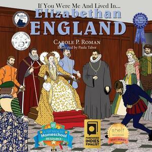 If You Were Me and Lived in... Elizabethan England: An Introduction to Civilizations Throughout Time by Carole P. Roman