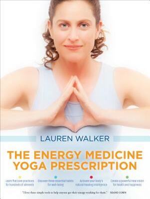 The Energy Medicine Yoga Prescription by Lauren Walker