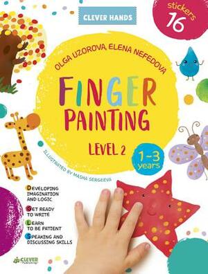 Finger Painting Level 2: Stickers Inside! Strengthens Fine Motor Skills, Develops Patience, Sparks Conversation, Inspires Creativity by Elena Nefedova, Olga Uzorova