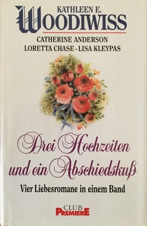Drei Hochzeiten und ein Abschiedskuß by Loretta Chase, Lisa Kleypas, Kathleen E. Woodiwiss, Catherine Anderson