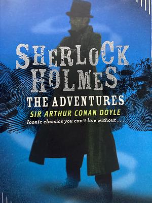 Sherlock Holmes: The Adventures by Arthur Conan Doyle