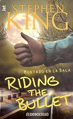 Montado en la bala: Riding the Bullet by Stephen King