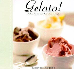 Gelato!: Italian Ice Cream, Sorbetti and Granite by Pamela Sheldon Johns