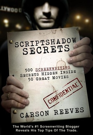 Scriptshadow Secrets (500 Screenwriting Secrets Hidden Inside 50 Great Movies) by Carson Reeves