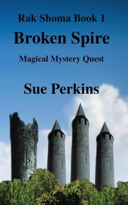 Broken Spire: Magical Mystery Quest by Sue Perkins