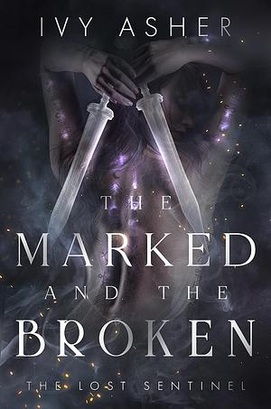 The Marked and the Broken by Ivy Asher