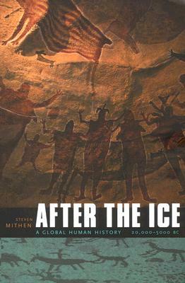 After the Ice: A Global Human History, 20,000-5000 BC by Steven Mithen