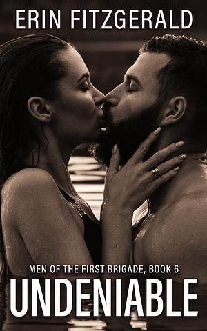Undeniable: Men of the First Brigade, Book 6 by Erin FitzGerald