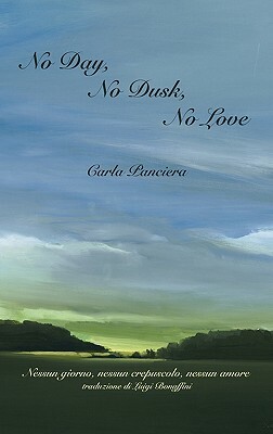 No Day, No Dusk, No Love by Carla Panciera