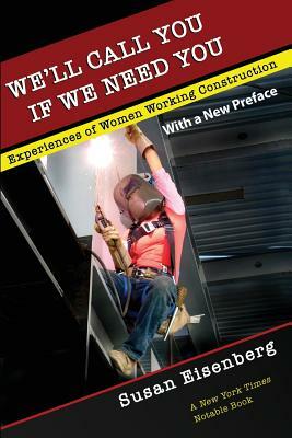 We'll Call You If We Need You: Experiences of Women Working Construction (With a New Preface) by Susan Eisenberg