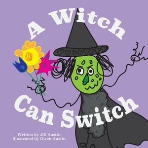 A Witch Can Switch by Jill Austin