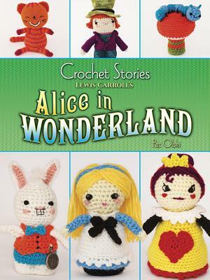 Crochet Stories: Lewis Carroll's Alice in Wonderland by Pat Olski, Lewis Carroll