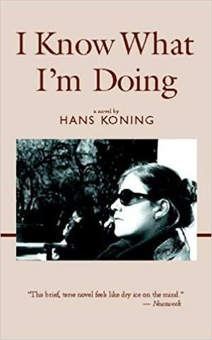 I Know What I'm Doing by Hans Koning