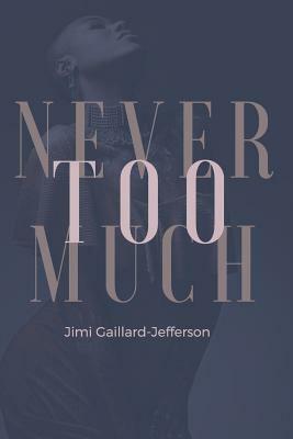 Never Too Much by Jimi Gaillard-Jefferson