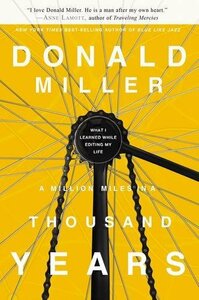 A Million Miles in a Thousand Years: What I Learned While Editing My Life by Donald Miller