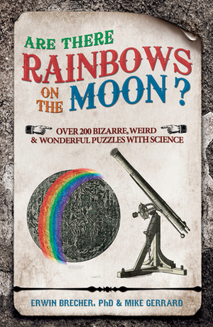 Are There Rainbows on the Moon?: Over 200 Weird & Wonderful Science Questions Answered by Erwin Brecher
