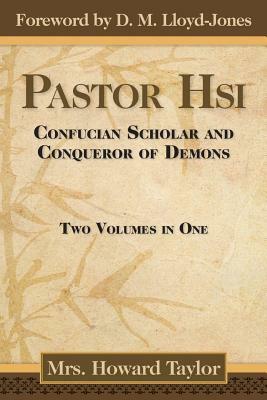 Pastor Hsi: Confucian Scholar and Conqueror of Demons by Dr. Howard Taylor