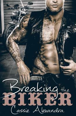 Breaking the Biker by Cassie Alexandra