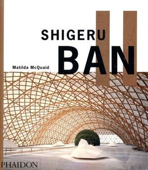 Shigeru Ban by Matilda McQuaid
