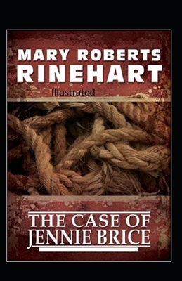 The Case of Jennie Brice Illustrated by Mary Roberts Rinehart