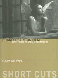 Shakespeare on Film: Such Things as Dreams Are Made of by Carolyn Jess-Cooke