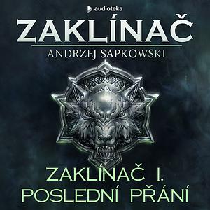 Zaklínač I. Poslední přání by Andrzej Sapkowski