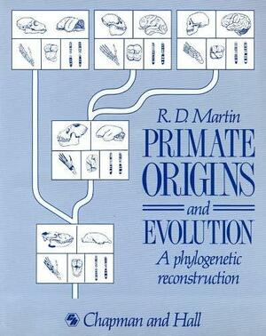 Primate Origins and Evolution: A Phylogenetic Reconstruction by Robert D. Martin