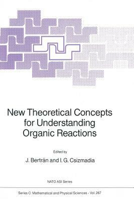 New Theoretical Concepts for Understanding Organic Reactions by 