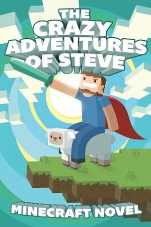 The CRAZY Adventures of Steve: A Minecraft Novel by Minecraft Books