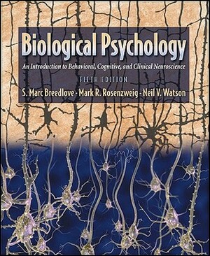 Biological Psychology: An Introduction to Behavioral, Cognitive, and Clinical Neuroscience by Mark R. Rosenzweig