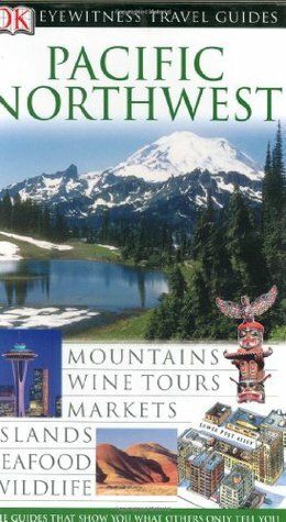 Pacific Northwest (DK Eyewitness Travel Guides) by Constance Brissenden, Anita Carmin, Stephen Brewer