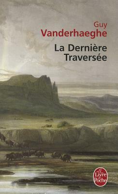 La Dernière Traversée by Guy Vanderhaeghe
