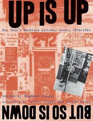Up Is Up, But So Is Down: New York's Downtown Literary Scene, 1974-1992 by Brandon Stosuy, Eileen Myles, Dennis Cooper