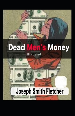 Dead Men's Money Illustrated by Joseph Smith Fletcher