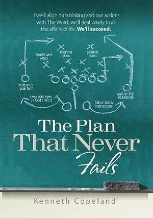 The Plan That Never Fails by Kenneth Copeland