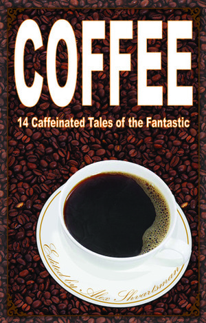 Coffee: 14 Caffeinated Tales of the Fantastic by Matt Mikalatos, Beth Cato, Alex Shvartsman, Oliver Buckram, Ken Liu, Katherine Sparrow, Cat Rambo, Jonathan Shipley, James Beamon, Charity Tahmaseb, Tim McDaniel, E.C. Myers, A.C. Wise, Peter Sursi, Teri Babcock