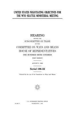 United States negotiating objectives for the WTO Seattle ministerial meeting by United States Congress, Committee On Ways and Means, United States House of Representatives