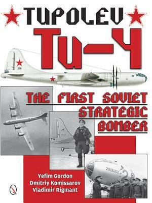 Tupolev Tu-4: The First Soviet Strategic Bomber by Vladimir Rigmant, Dmitriy Komissarov, Yefim Gordon