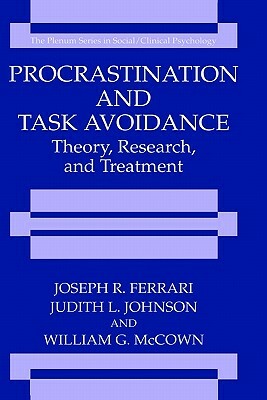 Procrastination and Task Avoidance: Theory, Research, and Treatment by Joseph R. Ferrari, William G. McCown, Judith L. Johnson