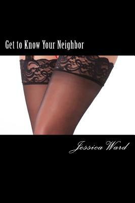 Get to Know Your Neighbor by Jessica Ward